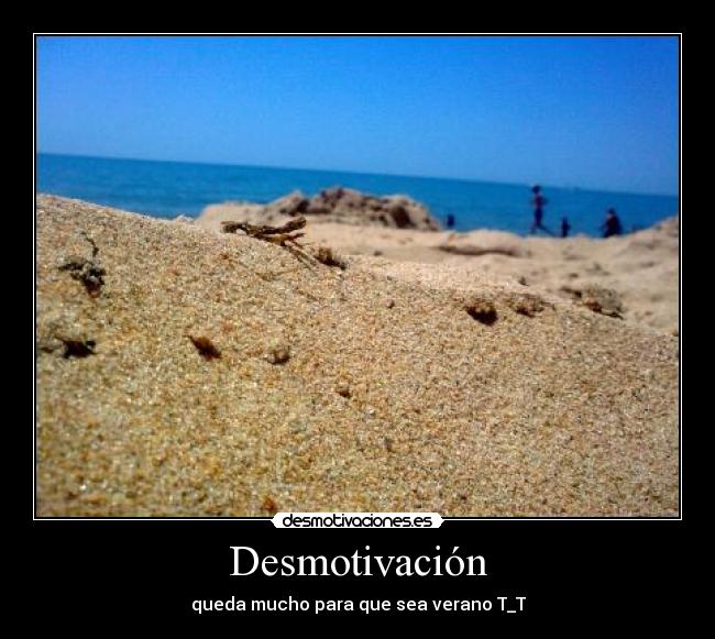 Desmotivación - queda mucho para que sea verano T_T