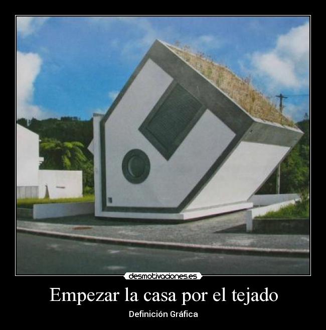 Empezar la casa por el tejado - 