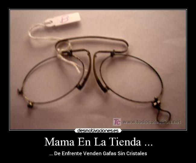 carteles mama tienda gafas cristales desmotivaciones