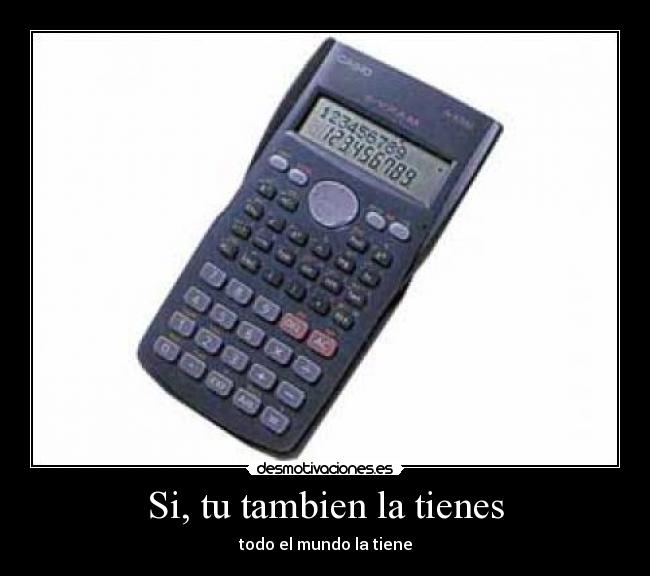 Si, tu tambien la tienes -