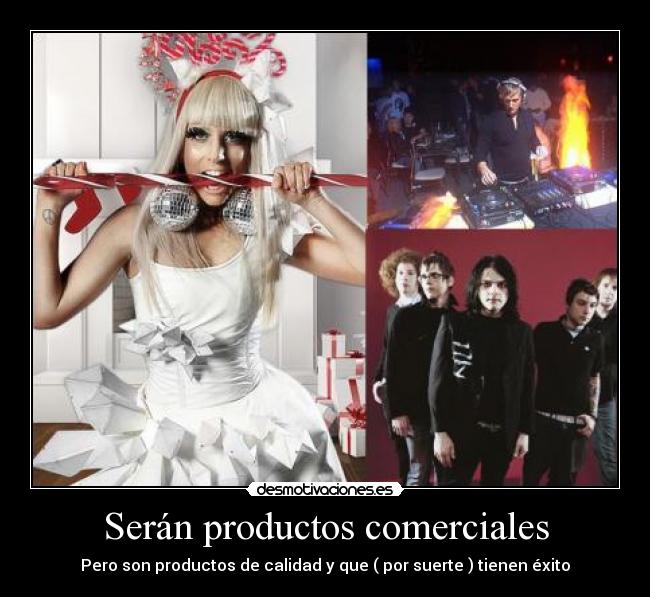 Serán productos comerciales - Pero son productos de calidad y que ( por suerte ) tienen éxito