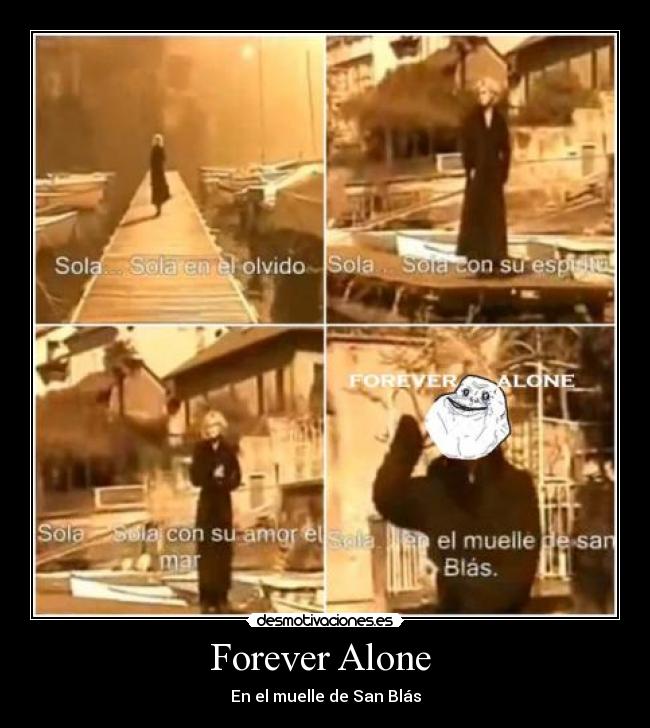 Forever Alone - En el muelle de San Blás