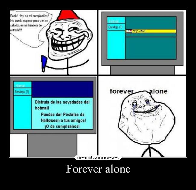 Forever alone -