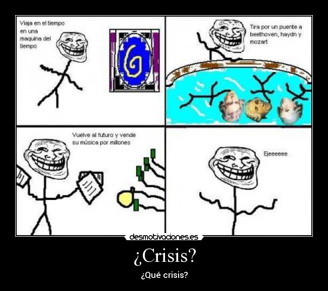 ¿Crisis? - ¿Qué crisis?