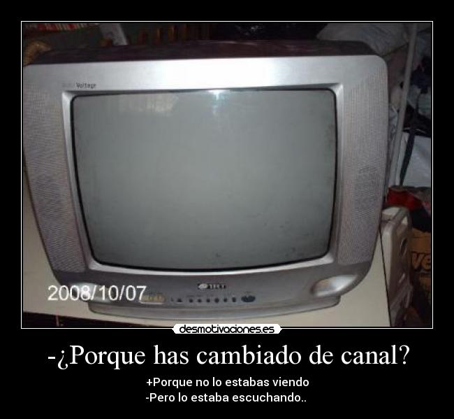 -¿Porque has cambiado de canal? -