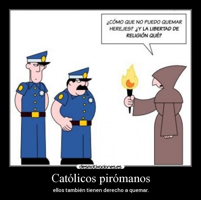 Católicos pirómanos -