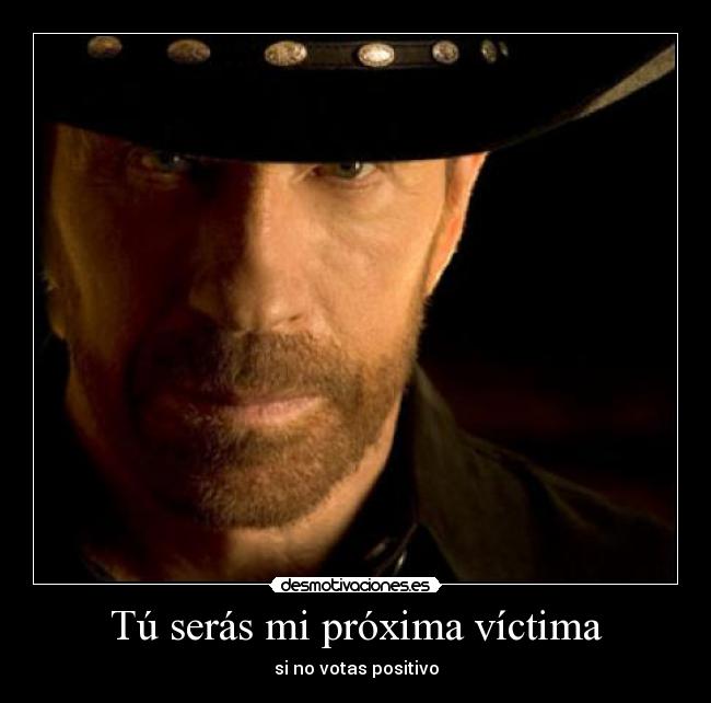 Tú serás mi próxima víctima - si no votas positivo