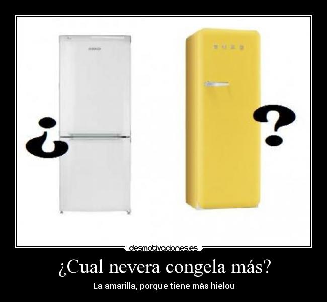 ¿Cual nevera congela más? - La amarilla, porque tiene más hielou