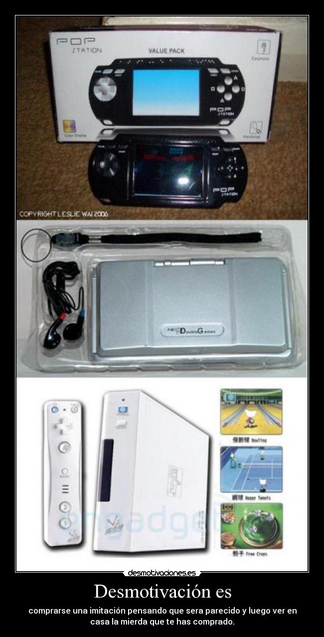 Desmotivación es - comprarse una imitación pensando que sera parecido y luego ver en
casa la mierda que te has comprado.