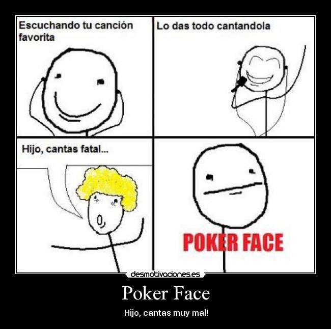 Poker Face - Hijo, cantas muy mal!