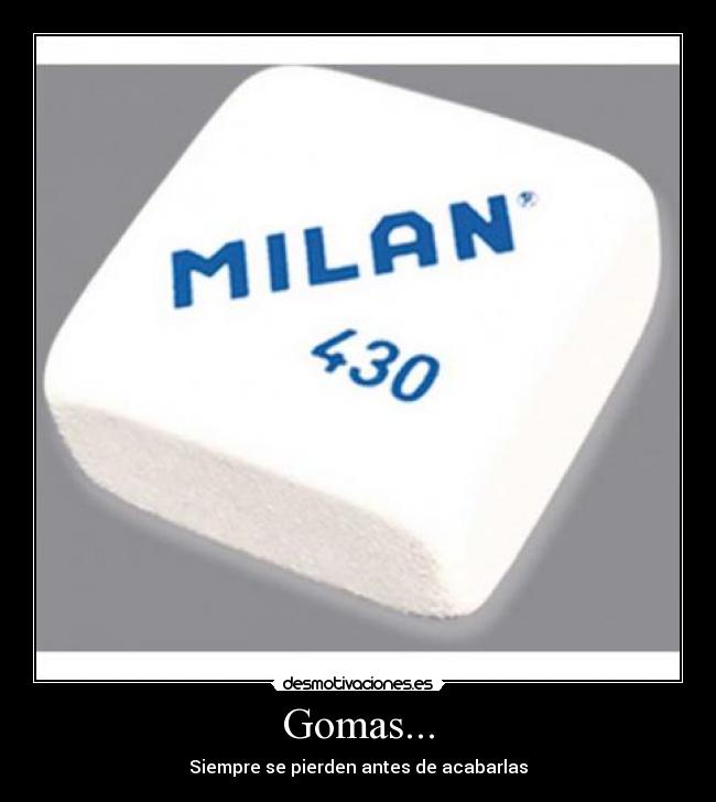 Gomas... - Siempre se pierden antes de acabarlas
