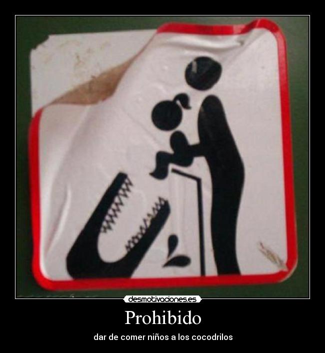 carteles prohibido dar comer ninos los cocodrilos desmotivaciones