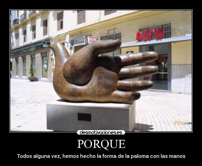 PORQUE - Todos alguna vez, hemos hecho la forma de la paloma con las manos