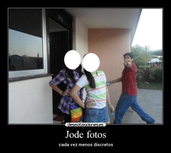 Jode fotos - cada vez menos discretos