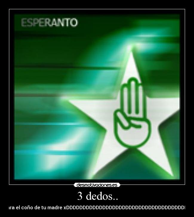 3 dedos.. - para el coño de tu madre xDDDDDDDDDDDDDDDDDDDDDDDDDDDDDDDDDDDDDD