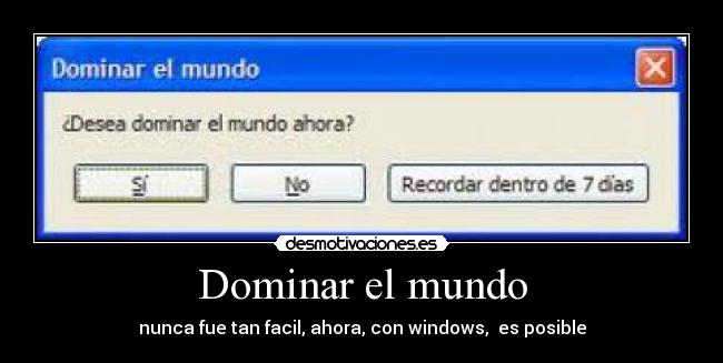 Dominar el mundo - nunca fue tan facil, ahora, con windows,  es posible