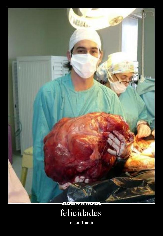 felicidades - es un tumor