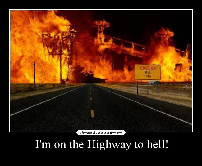 Im on the Highway to hell! -