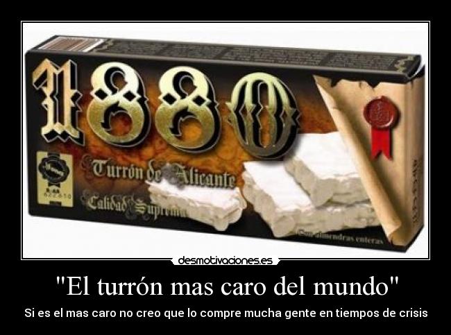El turrón mas caro del mundo - Si es el mas caro no creo que lo compre mucha gente en tiempos de crisis