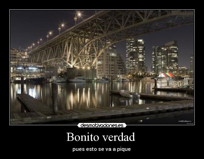 Bonito verdad - pues esto se va a pique