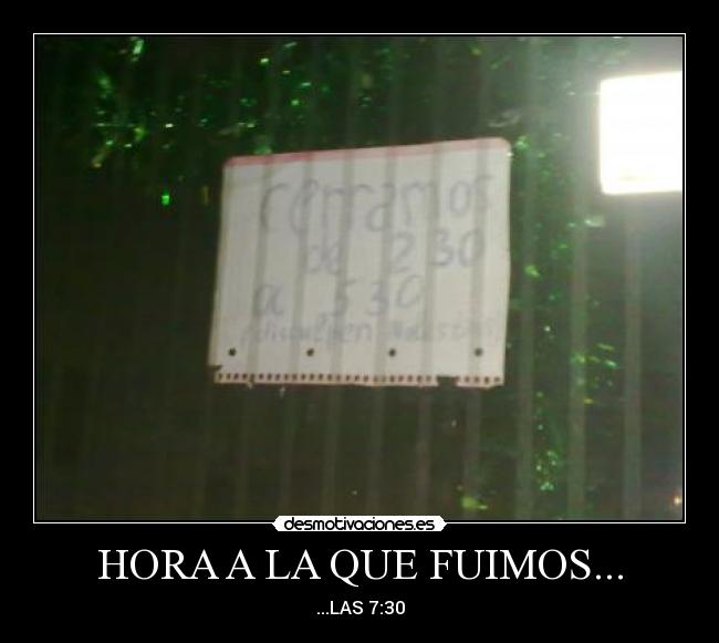 HORA A LA QUE FUIMOS... - ...LAS 7:30