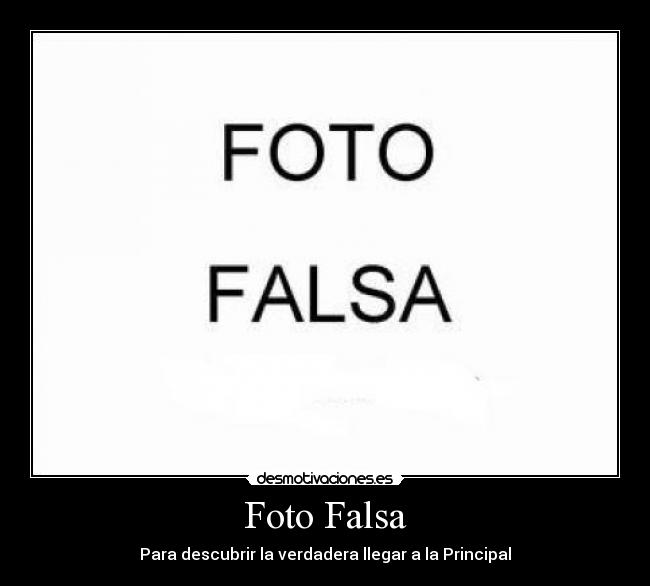 Foto Falsa - Para descubrir la verdadera llegar a la Principal
