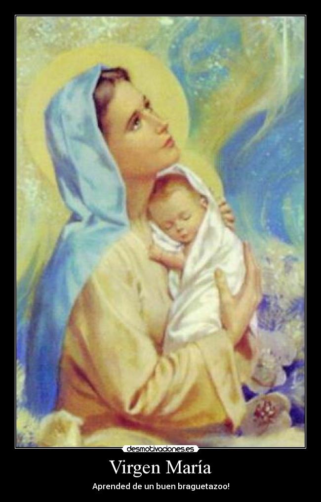 Virgen María - Aprended de un buen braguetazoo!