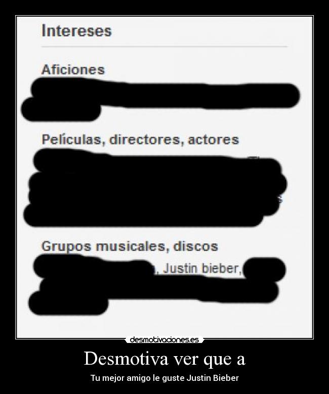 Desmotiva ver que a - Tu mejor amigo le guste Justin Bieber