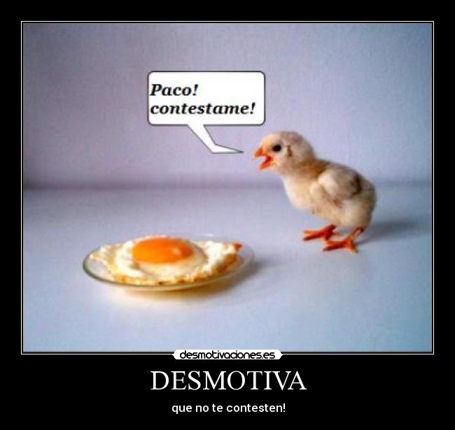 DESMOTIVA - que no te contesten!