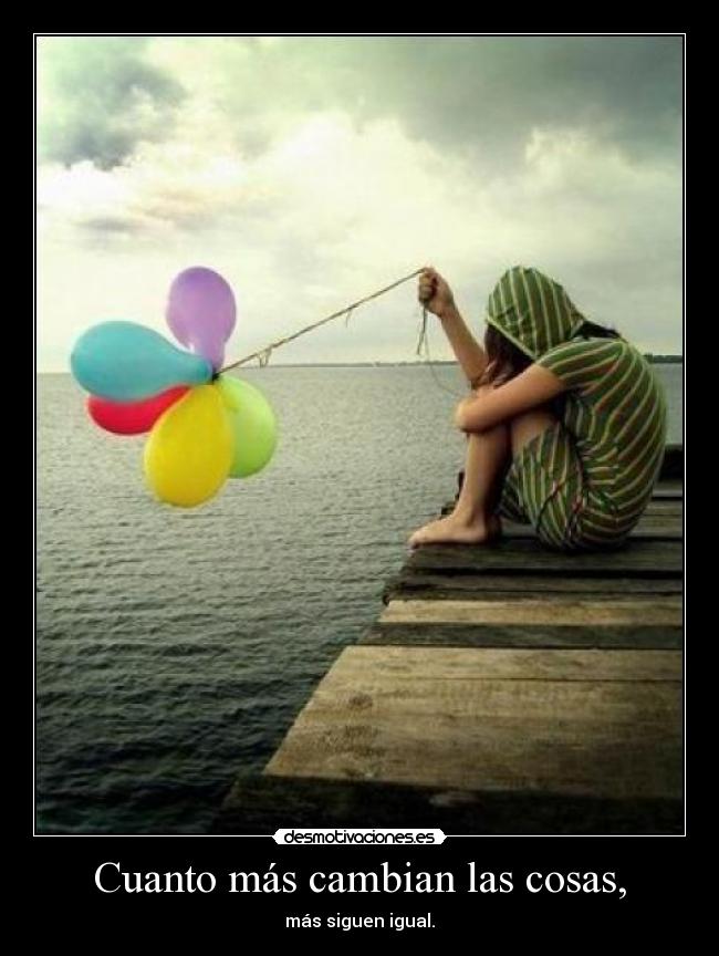 Cuanto más cambian las cosas, -
