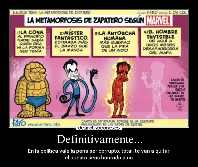 Definitivamente... - En la política vale la pena ser corrupto, total, te van a quitar
el puesto seas honrado o no.