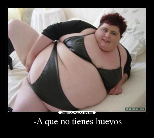 -A que no tienes huevos -