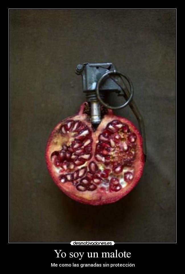 Yo soy un malote - Me como las granadas sin protección