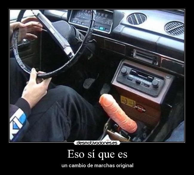 Eso sí que es - un cambio de marchas original