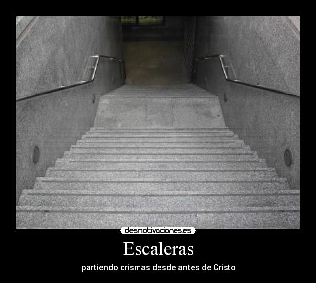 Escaleras - partiendo crismas desde antes de Cristo