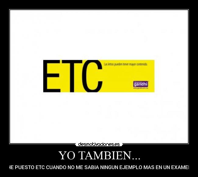 YO TAMBIEN... - HE PUESTO ETC CUANDO NO ME SABIA NINGUN EJEMPLO MAS EN UN EXAMEN