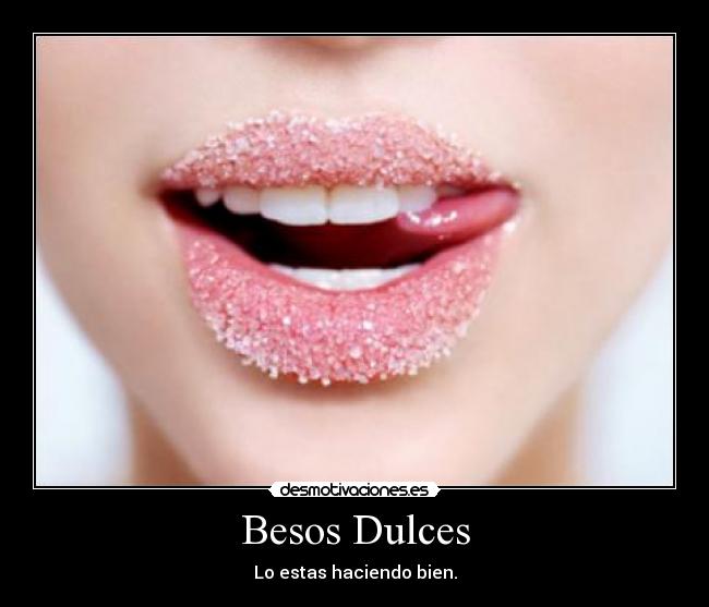 Besos Dulces - Lo estas haciendo bien.