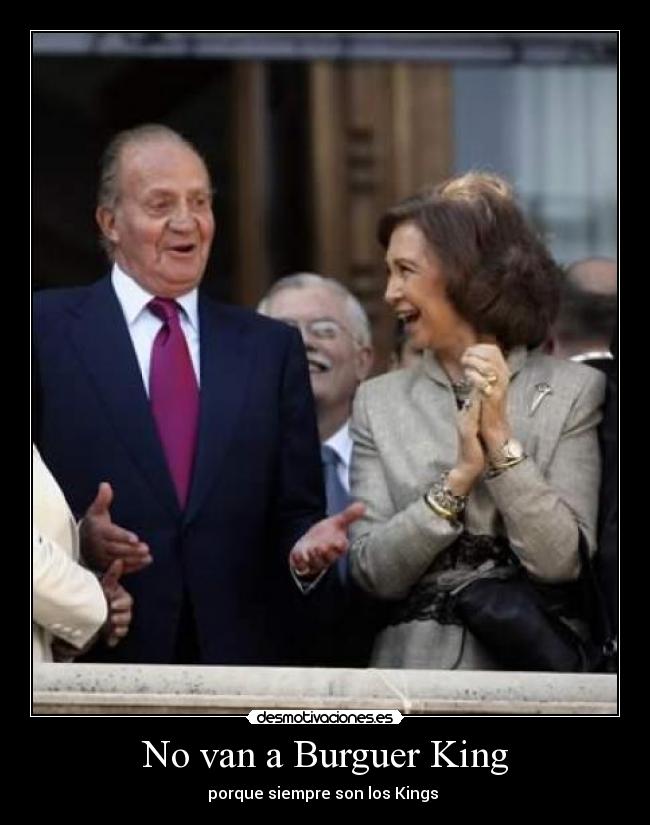 No van a Burguer King - porque siempre son los Kings 