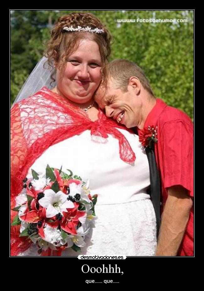 Ooohhh, - que...... que.....