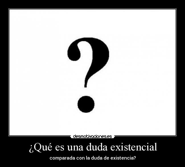 ¿Qué es una duda existencial -