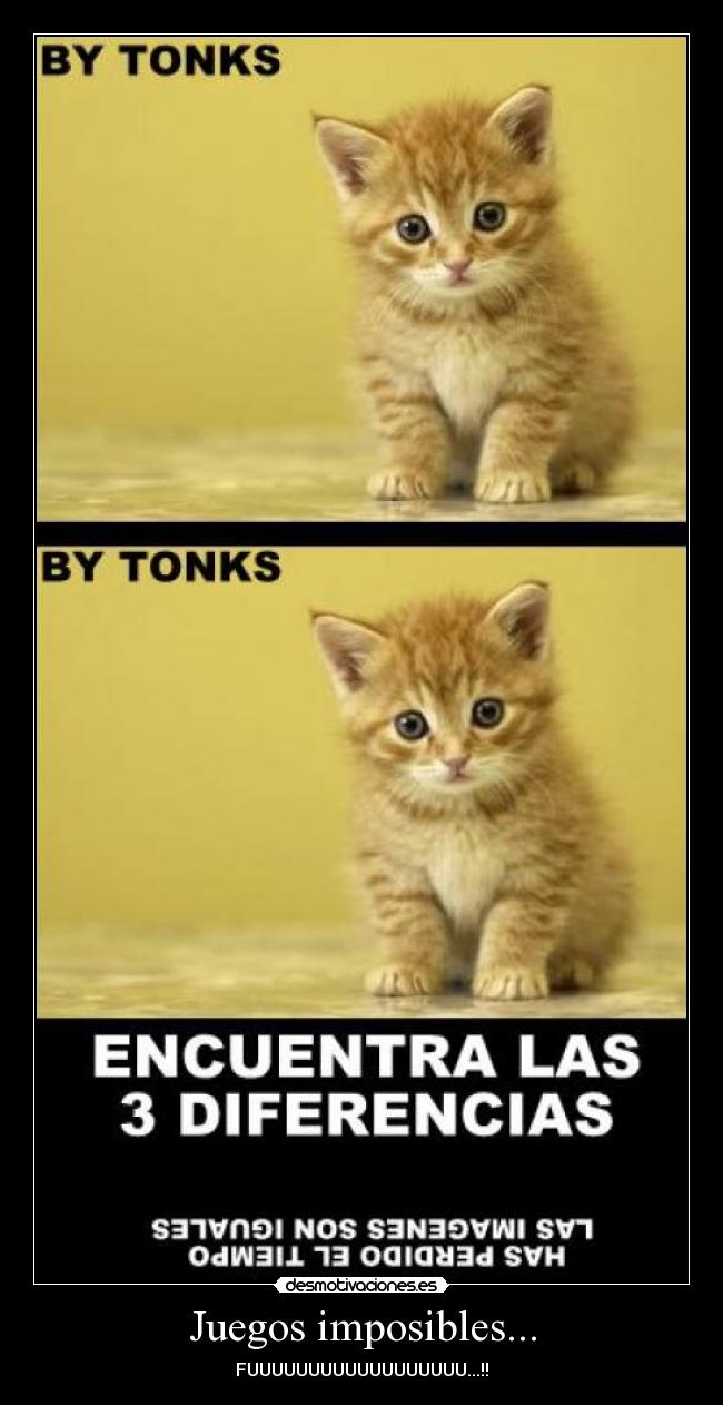 Juegos imposibles... - FUUUUUUUUUUUUUUUUUU...!!