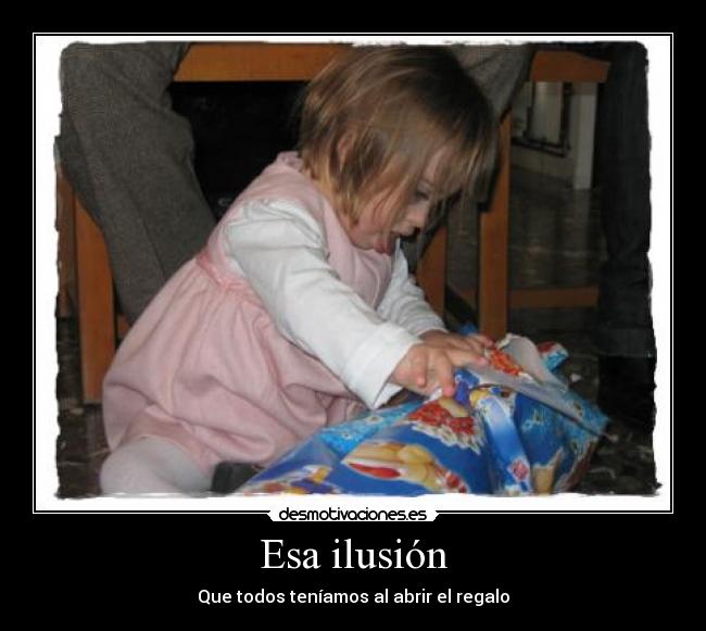Esa ilusión - Que todos teníamos al abrir el regalo