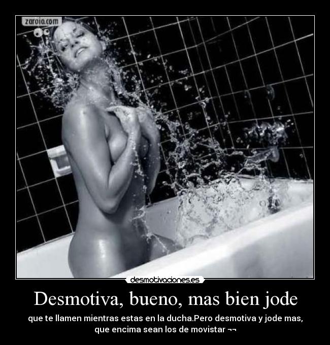 Desmotiva, bueno, mas bien jode -