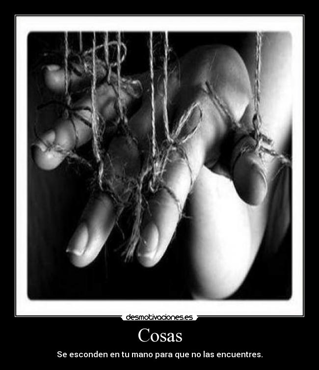 Cosas - Se esconden en tu mano para que no las encuentres.