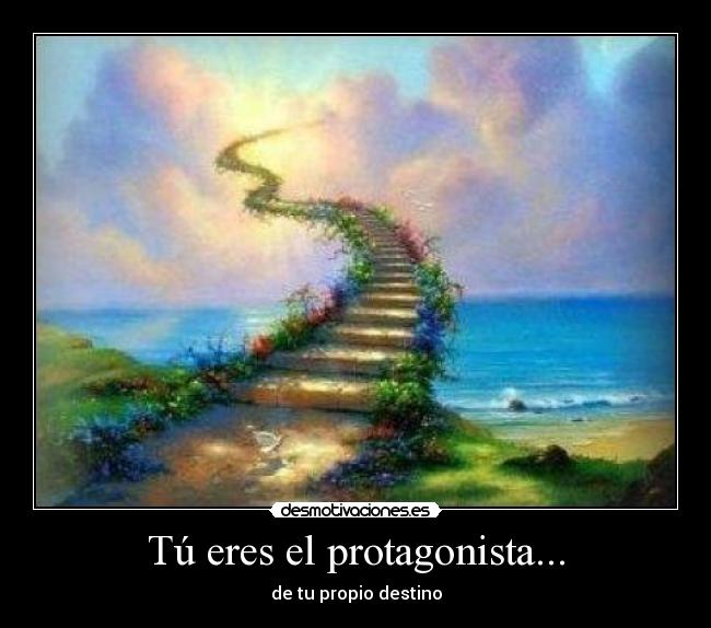 Tú eres el protagonista... - de tu propio destino