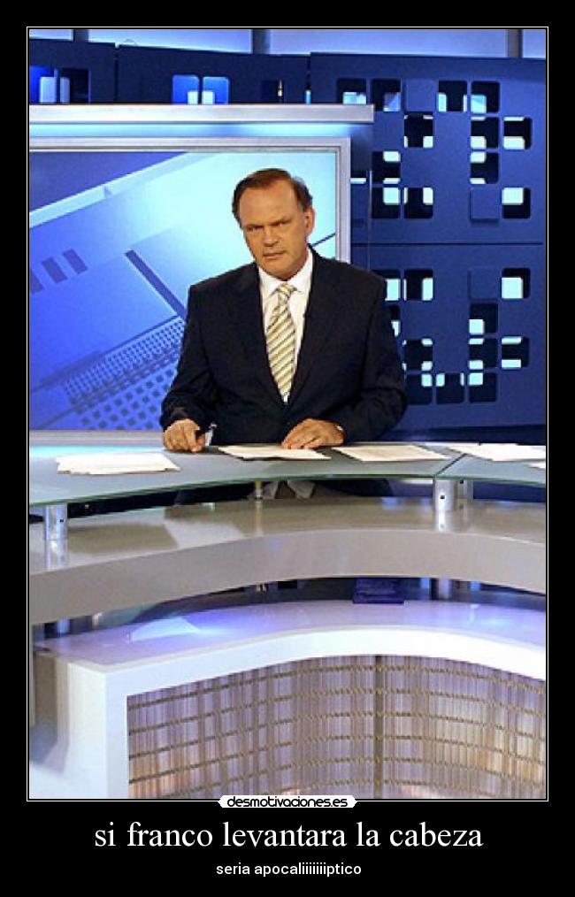 si franco levantara la cabeza -
