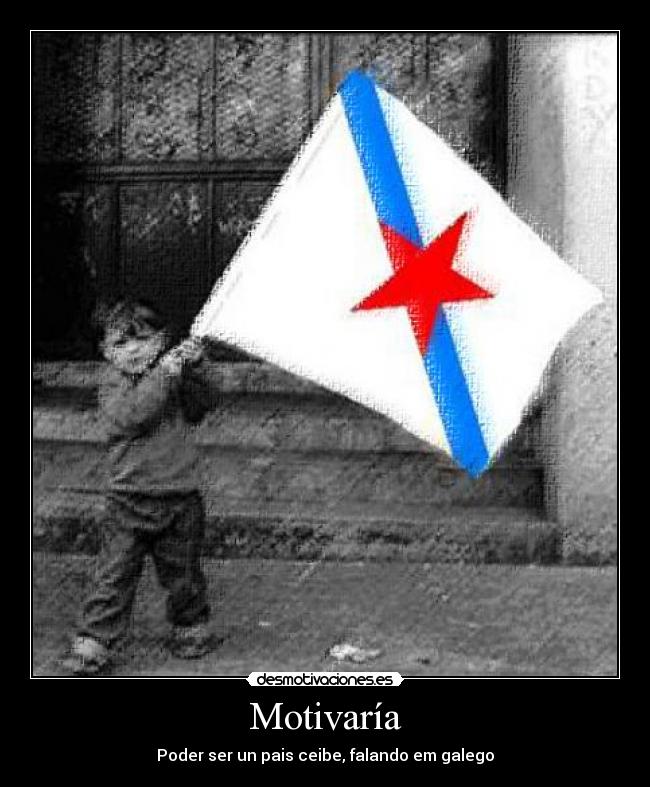 Motivaría - Poder ser un pais ceibe, falando em galego