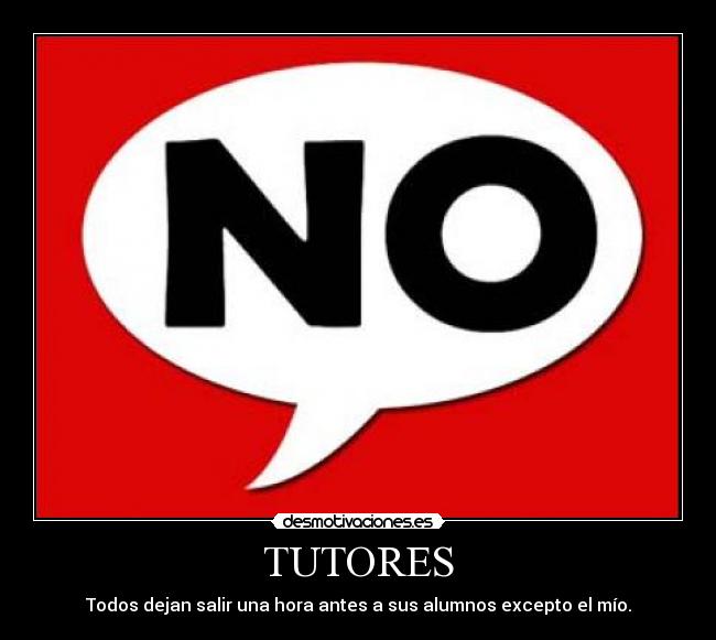 TUTORES - Todos dejan salir una hora antes a sus alumnos excepto el mío.