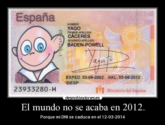 El mundo no se acaba en 2012. - Porque mi DNI se caduca en el 12-03-2014