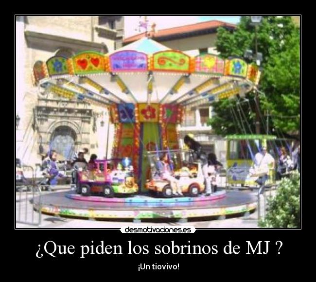 ¿Que piden los sobrinos de MJ ? - ¡Un tiovivo!